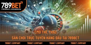 CMD Thể Thao – Sân Chơi Trực Tuyến Hàng Đầu Tại 789BET