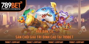 R88 Bắn Cá – Sân Chơi Giải Trí Đỉnh Cao Tại 789BET