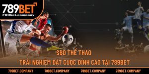 SBO Thể Thao – Trải Nghiệm Đặt Cược Đỉnh Cao Tại 789BET